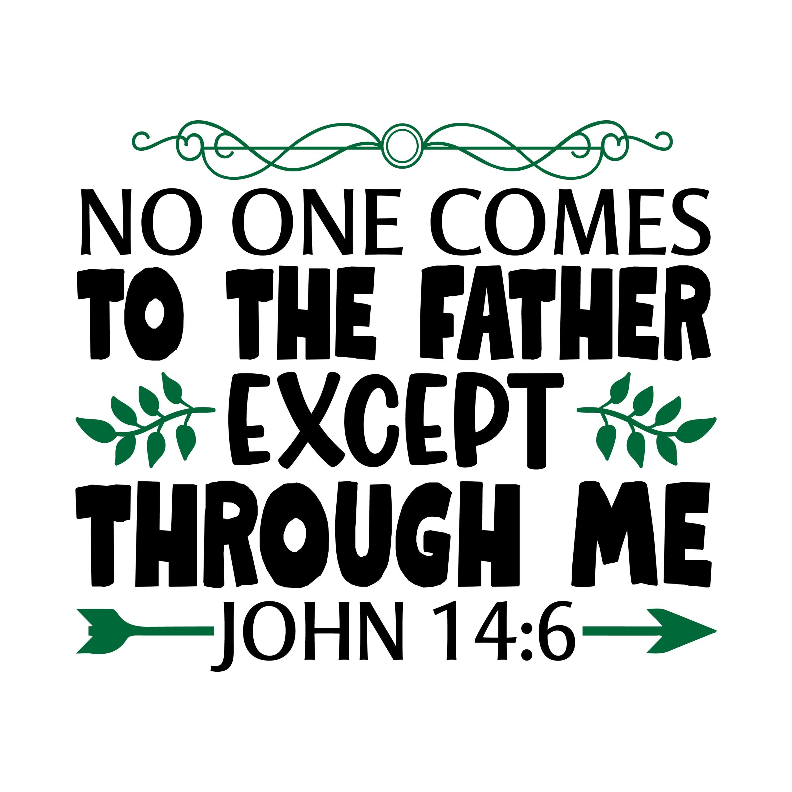 No one comes to the father except through me John 14:6, bible verses, scripture verses, svg files, passages, sayings, cricut designs, silhouette, embroidery, bundle, free cut files, design space, vector
