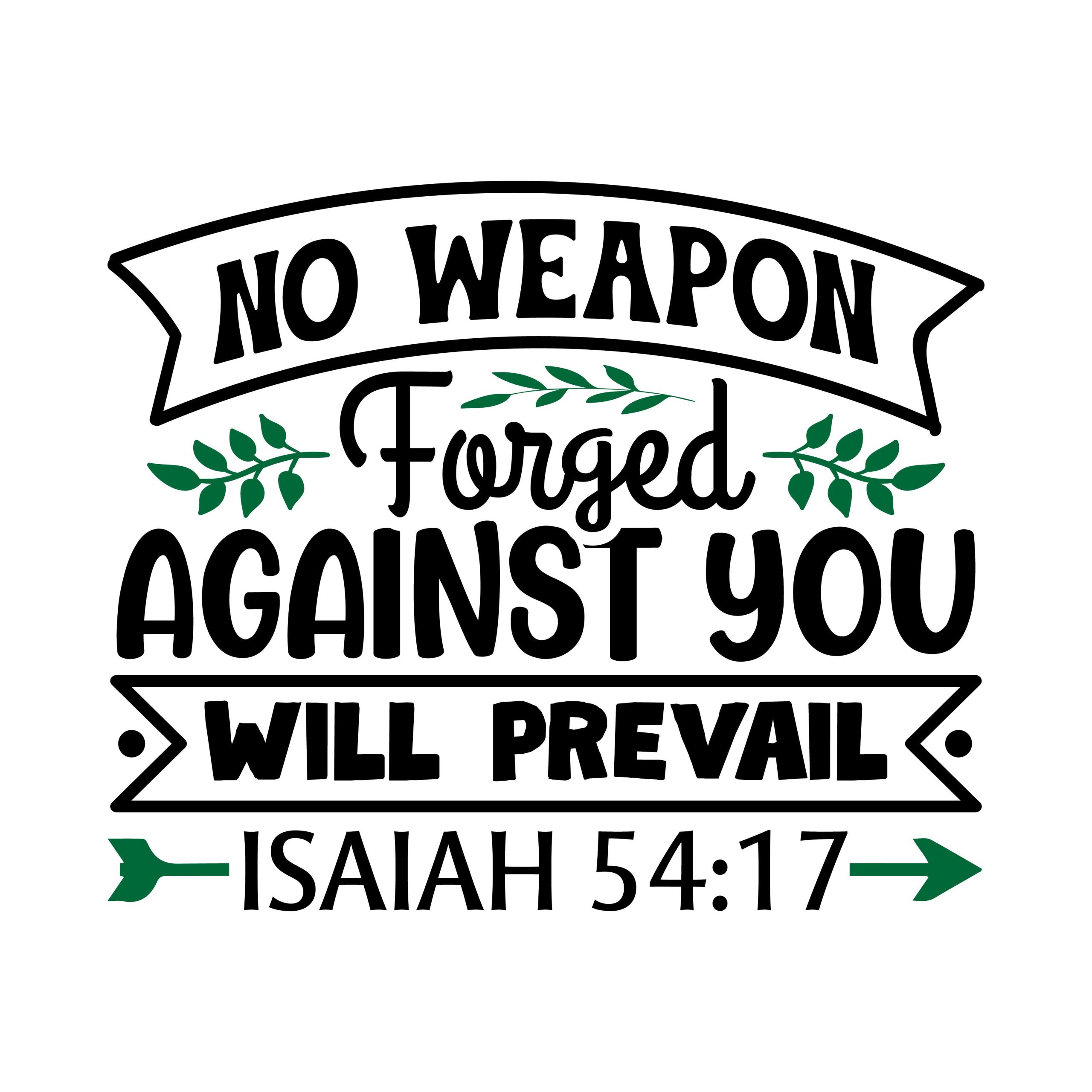 No weapon forged against you will prevail Isaiah 54:17, bible verses, scripture verses, svg files, passages, sayings, cricut designs, silhouette, embroidery, bundle, free cut files, design space, vector