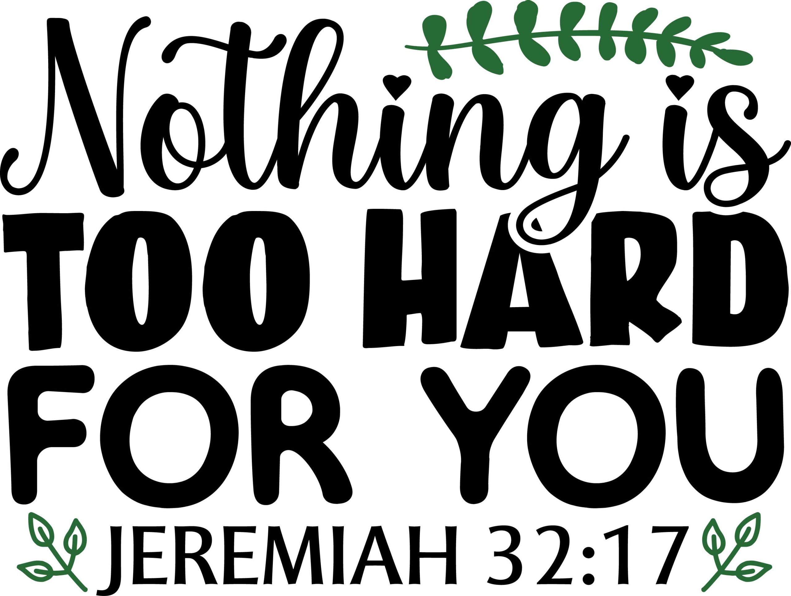 Nothing is too hard for you jeremiah 32:17, bible verses, scripture verses, svg files, passages, sayings, cricut designs, silhouette, embroidery, bundle, free cut files, design space, vector