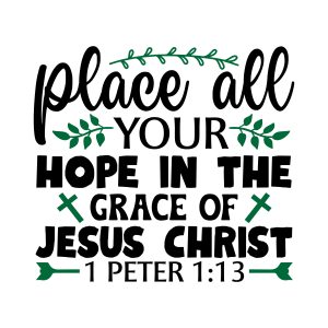 Place all your hope in the grace of jesus christ, 1 Peter 1:13, bible verses, scripture verses, svg files, passages, sayings, cricut designs, silhouette, embroidery, bundle, free cut files, design space, vector