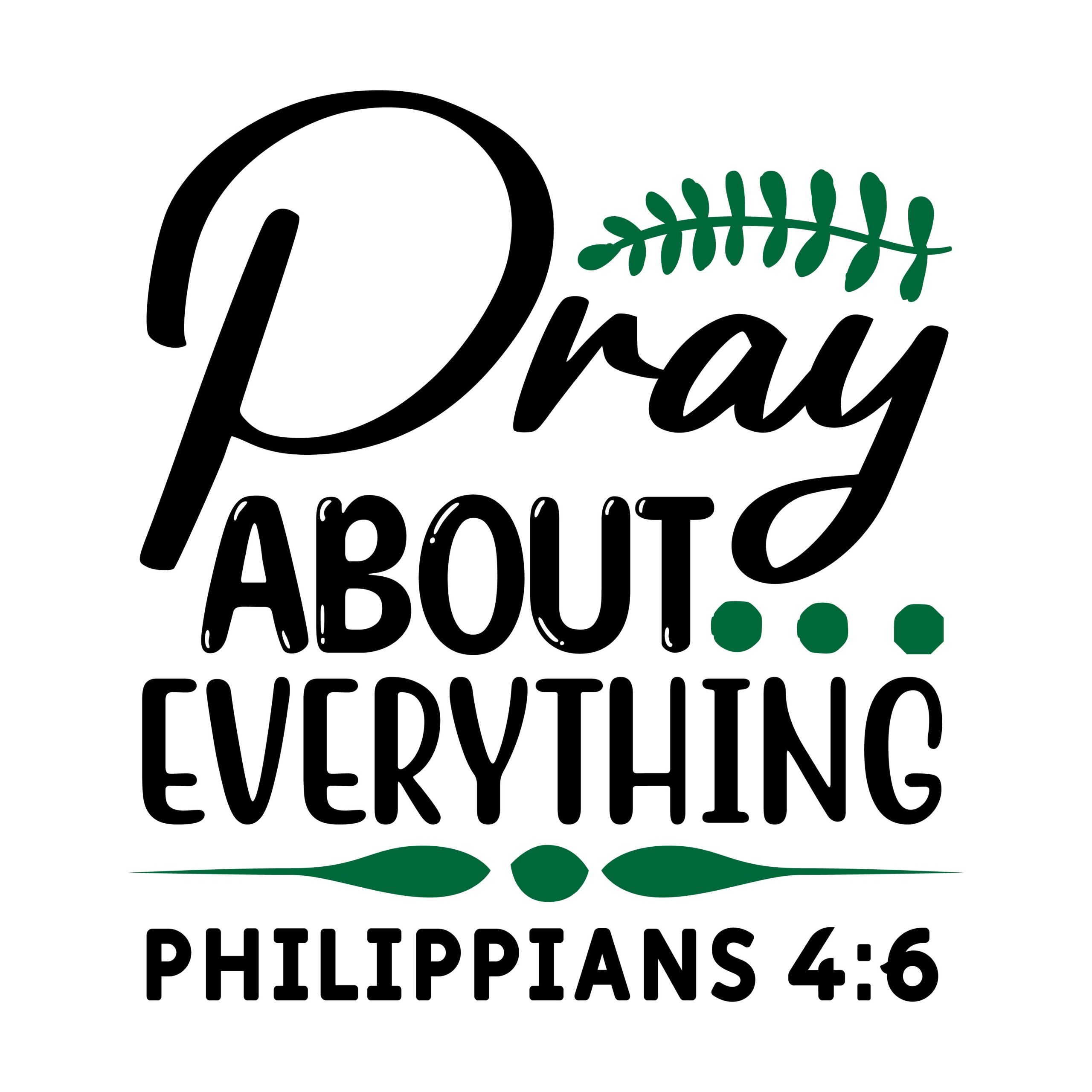 Pray about everything philippians 4:6, bible verses, scripture verses, svg files, passages, sayings, cricut designs, silhouette, embroidery, bundle, free cut files, design space, vector