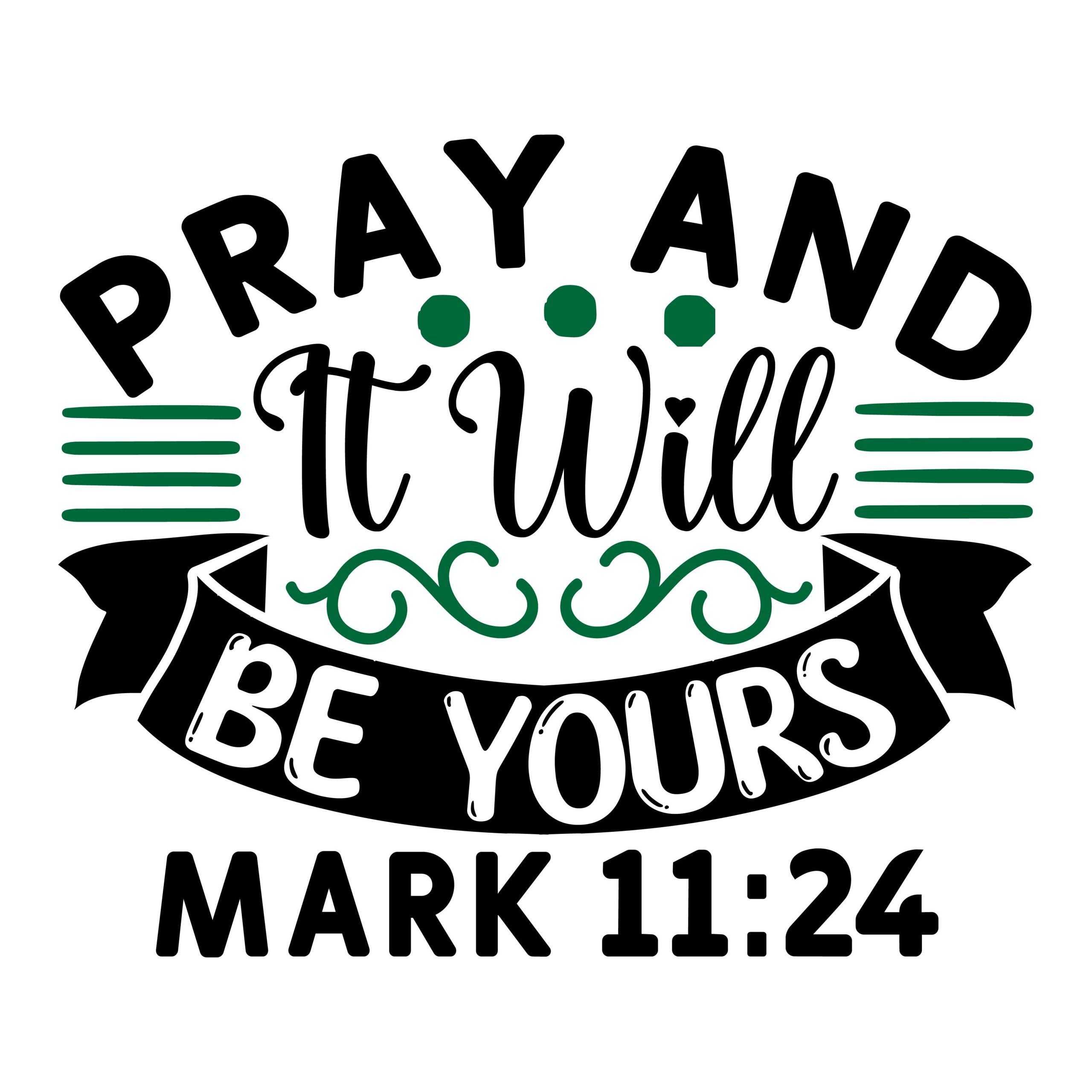 Pray and it will be yours Mark 11:24, bible verses, scripture verses, svg files, passages, sayings, cricut designs, silhouette, embroidery, bundle, free cut files, design space, vector