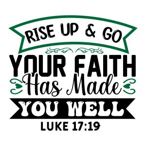 Rise up and go your faith has made you well, Luke 17:19, bible verses, scripture verses, svg files, passages, sayings, cricut designs, silhouette, embroidery, bundle, free cut files, design space, vector