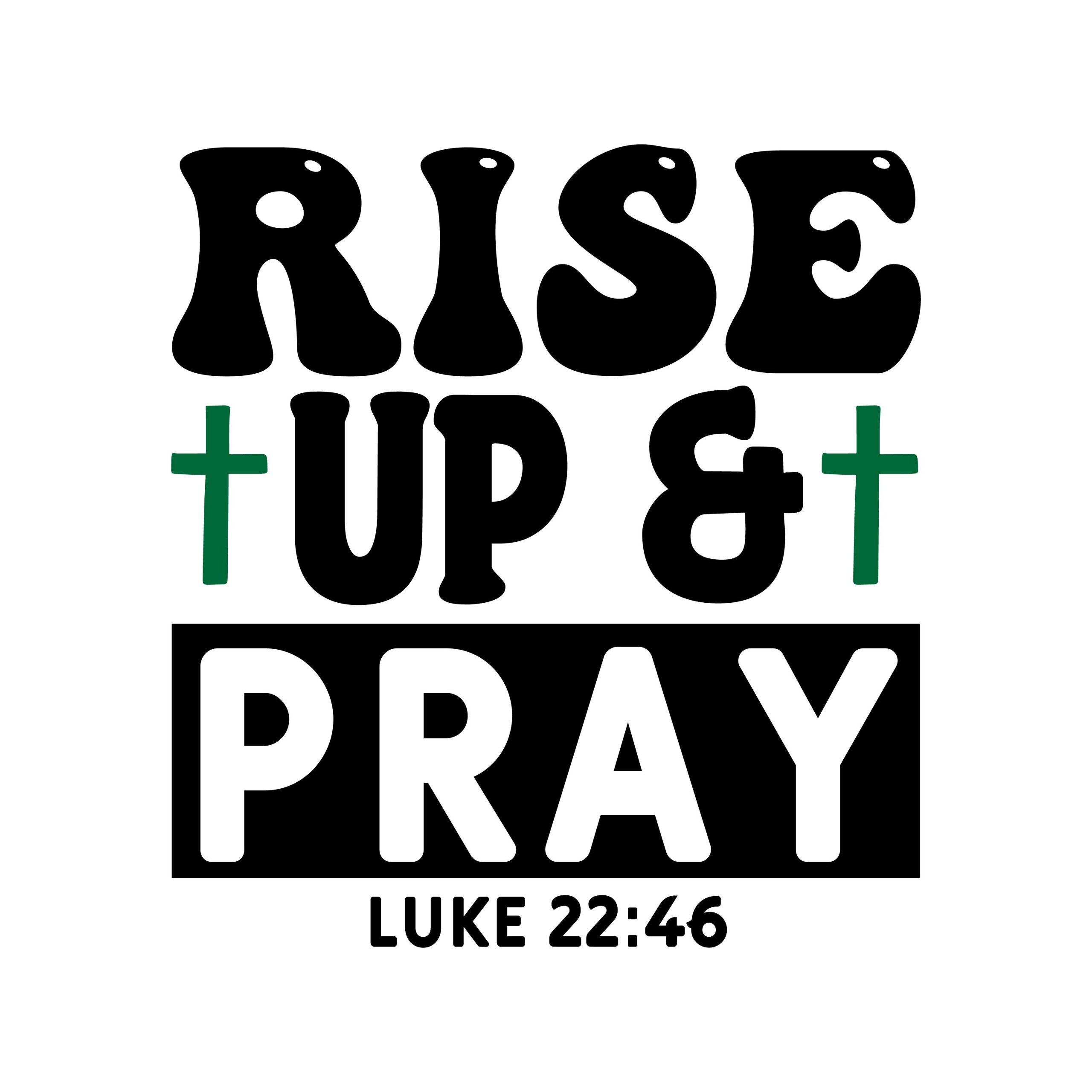 Rise up and pray Luke 22:46, bible verses, scripture verses, svg files, passages, sayings, cricut designs, silhouette, embroidery, bundle, free cut files, design space, vector