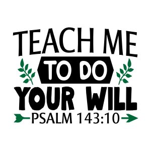 Teach me to do your will Psalm 143:10, bible verses, scripture verses, svg files, passages, sayings, cricut designs, silhouette, embroidery, bundle, free cut files, design space, vector