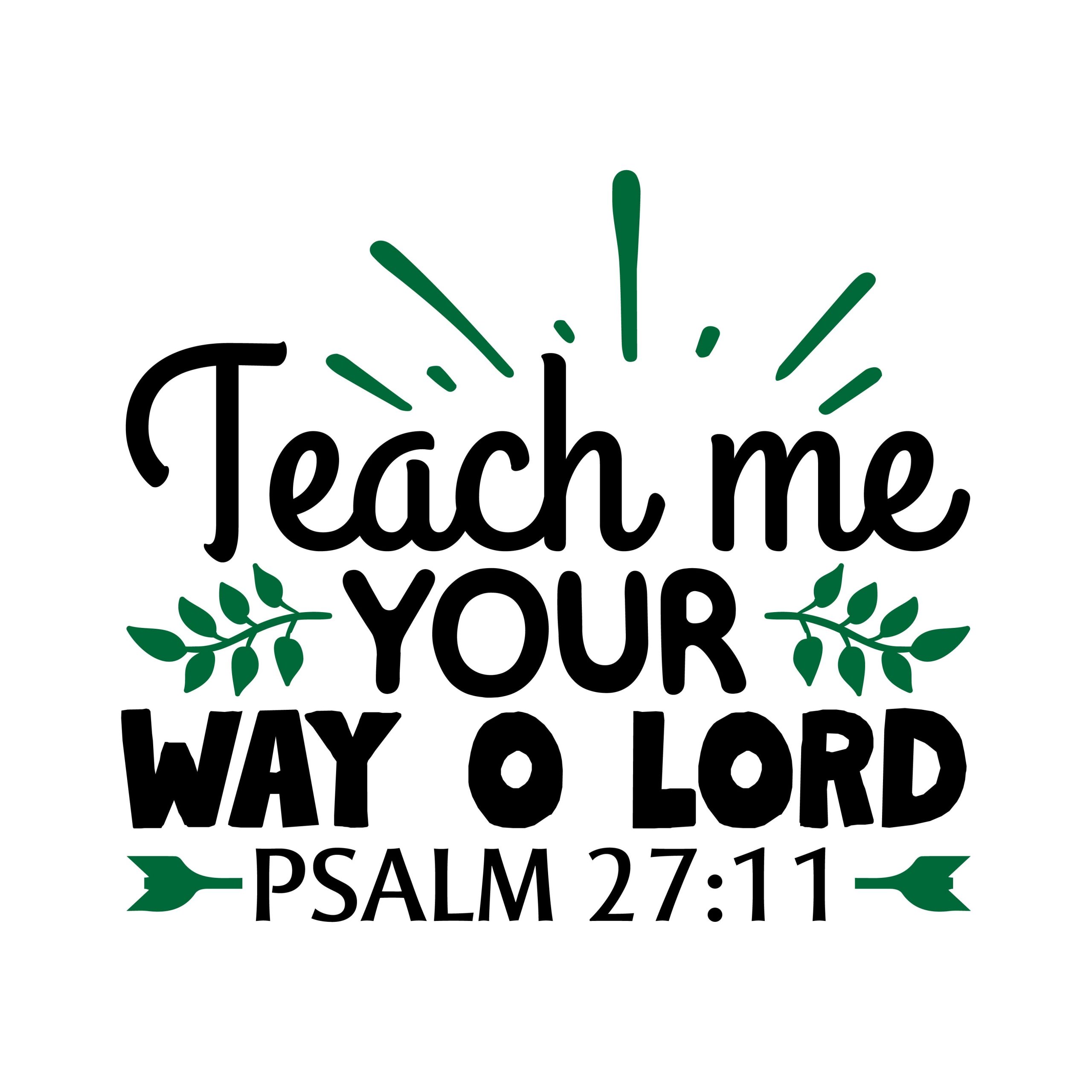 Teach me your way o lord Psalm 27:11, bible verses, scripture verses, svg files, passages, sayings, cricut designs, silhouette, embroidery, bundle, free cut files, design space, vector