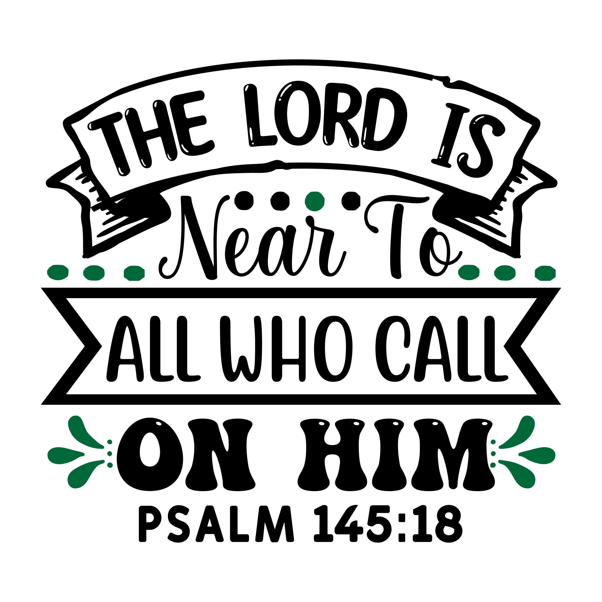 The lord is near to all who call on him psalm 145:18, bible verses, scripture verses, svg files, passages, sayings, cricut designs, silhouette, embroidery, bundle, free cut files, design space, vector