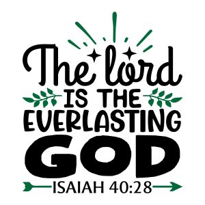 The lord is the everlasting god isaiah 40:28, bible verses, scripture verses, svg files, passages, sayings, cricut designs, silhouette, embroidery, bundle, free cut files, design space, vector