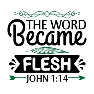 The word became flesh john 1:14, bible verses, scripture verses, svg files, passages, sayings, cricut designs, silhouette, embroidery, bundle, free cut files, design space, vector
