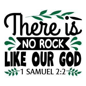 There is no rock like our god 1 Samuel 2:2, bible verses, scripture verses, svg files, passages, sayings, cricut designs, silhouette, embroidery, bundle, free cut files, design space, vector