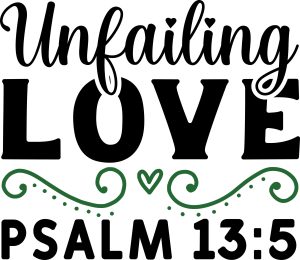 Unfailing love psalm 13:5, bible verses, scripture verses, svg files, passages, sayings, cricut designs, silhouette, embroidery, bundle, free cut files, design space, vector