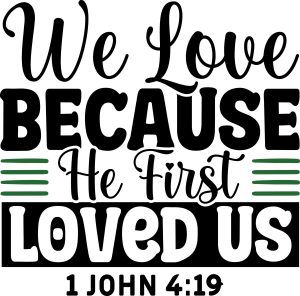 We love because he first loved us 1 John 4:19, bible verses, scripture verses, svg files, passages, sayings, cricut designs, silhouette, embroidery, bundle, free cut files, design space, vector