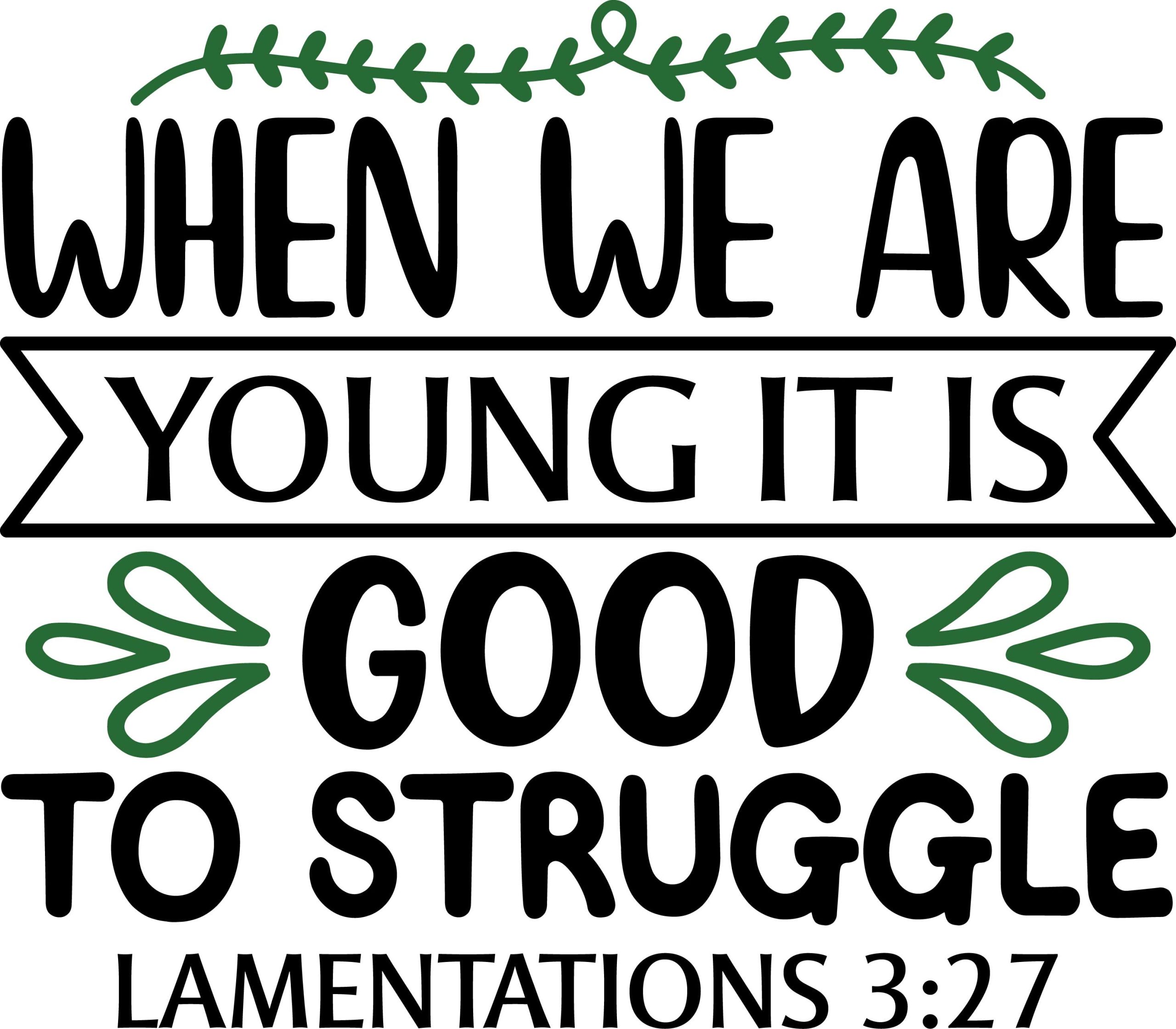 When we are young it is good to struggle lamentations 3:27, bible verses, scripture verses, svg files, passages, sayings, cricut designs, silhouette, embroidery, bundle, free cut files, design space, vector