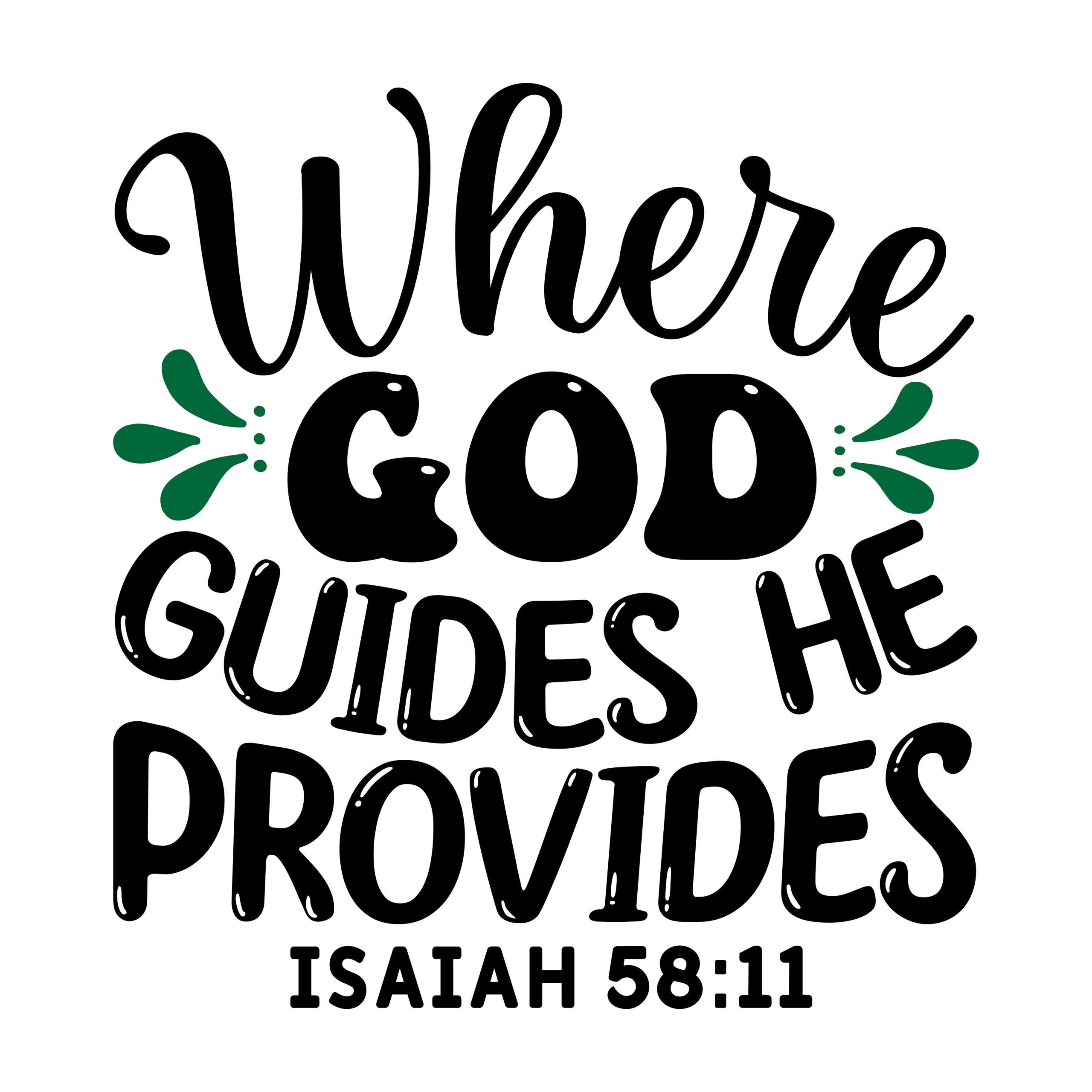 Where god guides he provides Isaiah 58:11, bible verses, scripture verses, svg files, passages, sayings, cricut designs, silhouette, embroidery, bundle, free cut files, design space, vector