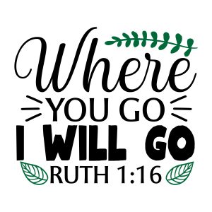 Where you go i will go ruth 1:16, bible verses, scripture verses, svg files, passages, sayings, cricut designs, silhouette, embroidery, bundle, free cut files, design space, vector