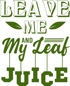 Leave Me and My Leaf Juice, Winter SVG , Cold, Winter, Winter quotes and sayings, Cut File Cricut, Download