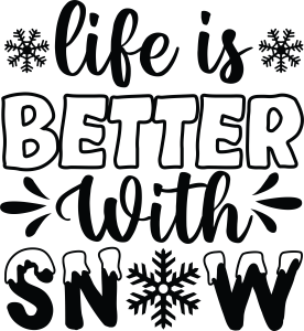 Life is better with snow, Winter SVG , Cold, Winter, Winter quotes and sayings, Cut File Cricut, Download