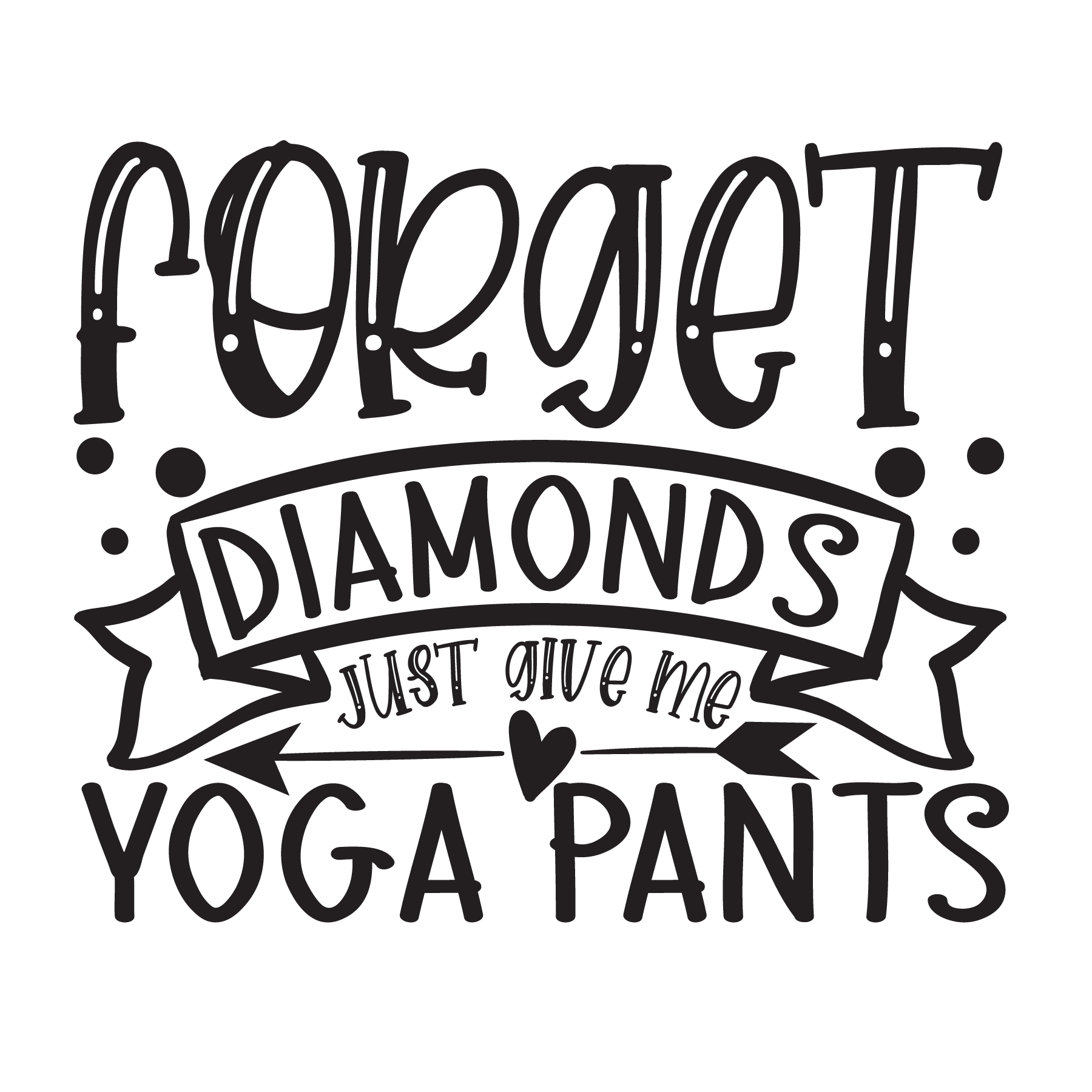 Forget diamonds yoga pants, Funny Yoga svg Quotes, Yoga Sayings svg, Yoga, Cut File, Instant Download, Commercial use, Silhouette, Clip art, Lucky Clover, cricut designs, svg files, silhouette, holidays, crafts, embroidery, cut files, vector, card stock, glowforge.