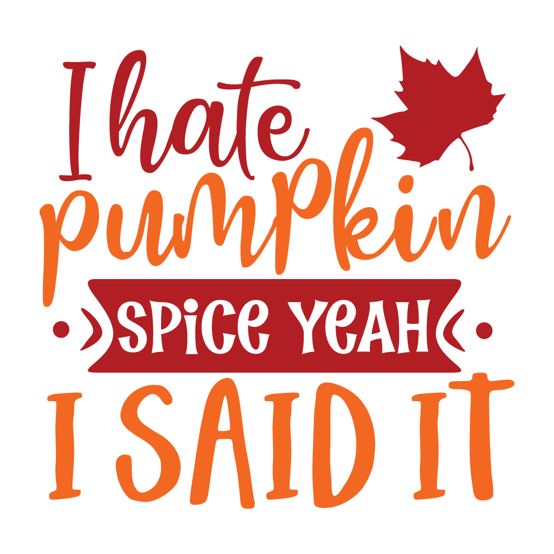 I hate pumpkin spice yeah i said it, Fall and Autumn SVG, Fall and Autumn, Cut File, Instant Download, Commercial use, Silhouette, Clip art, Lucky Clover, cricut designs, svg files, silhouette, holidays, crafts, embroidery, cut files, vector, card stock, glowforge.