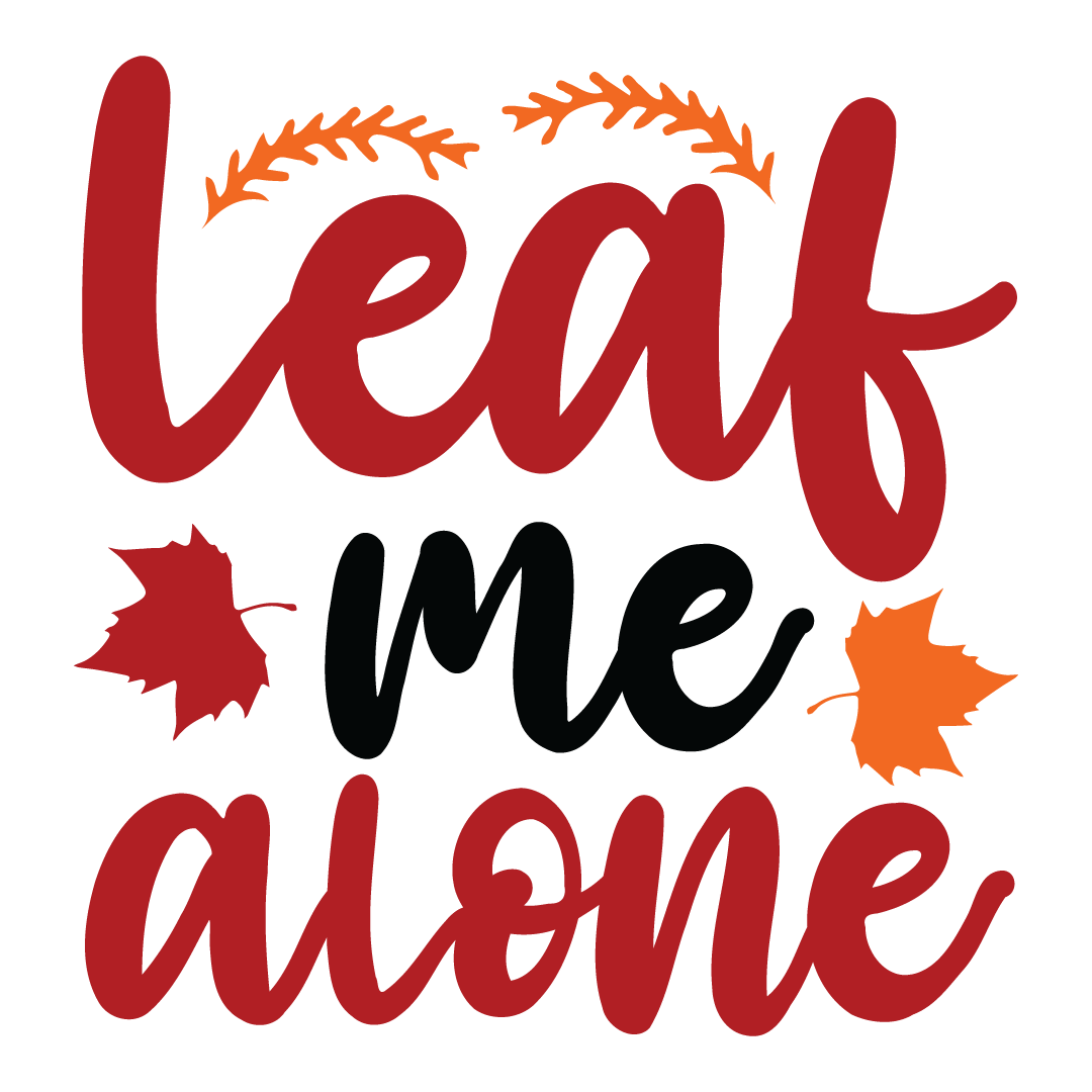 Leaf me alone, Fall and Autumn SVG, Fall and Autumn, Cut File, Instant Download, Commercial use, Silhouette, Clip art, Lucky Clover, cricut designs, svg files, silhouette, holidays, crafts, embroidery, cut files, vector, card stock, glowforge.