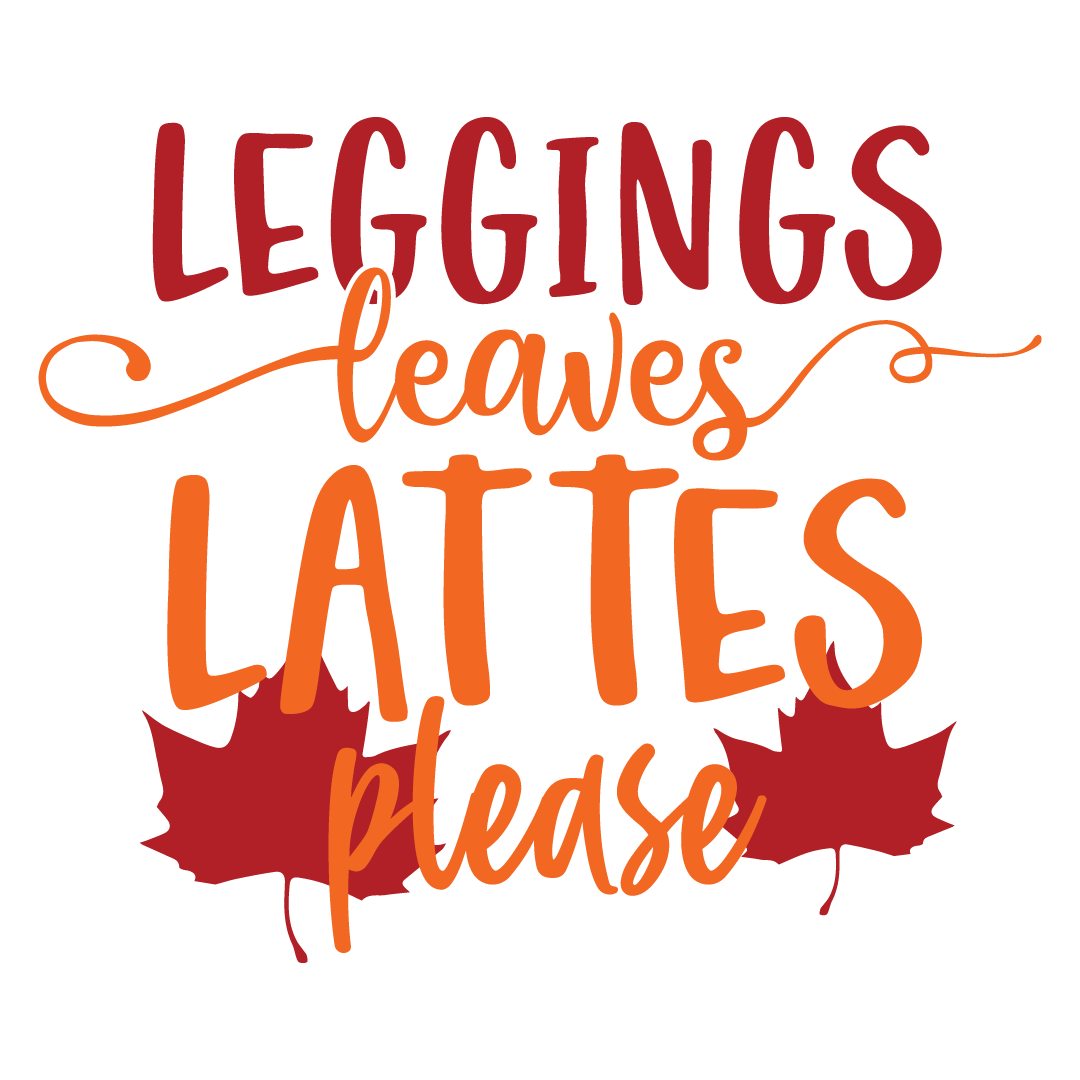 Leggings leaves lattes please, Fall and Autumn SVG, Fall and Autumn, Cut File, Instant Download, Commercial use, Silhouette, Clip art, Lucky Clover, cricut designs, svg files, silhouette, holidays, crafts, embroidery, cut files, vector, card stock, glowforge.