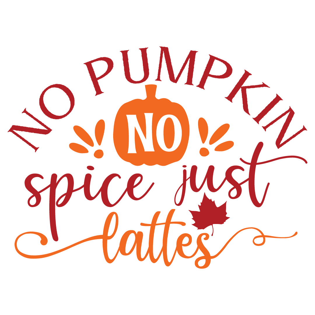 No pumpkin no spice just lattes, Fall and Autumn SVG, Fall and Autumn, Cut File, Instant Download, Commercial use, Silhouette, Clip art, Lucky Clover, cricut designs, svg files, silhouette, holidays, crafts, embroidery, cut files, vector, card stock, glowforge.