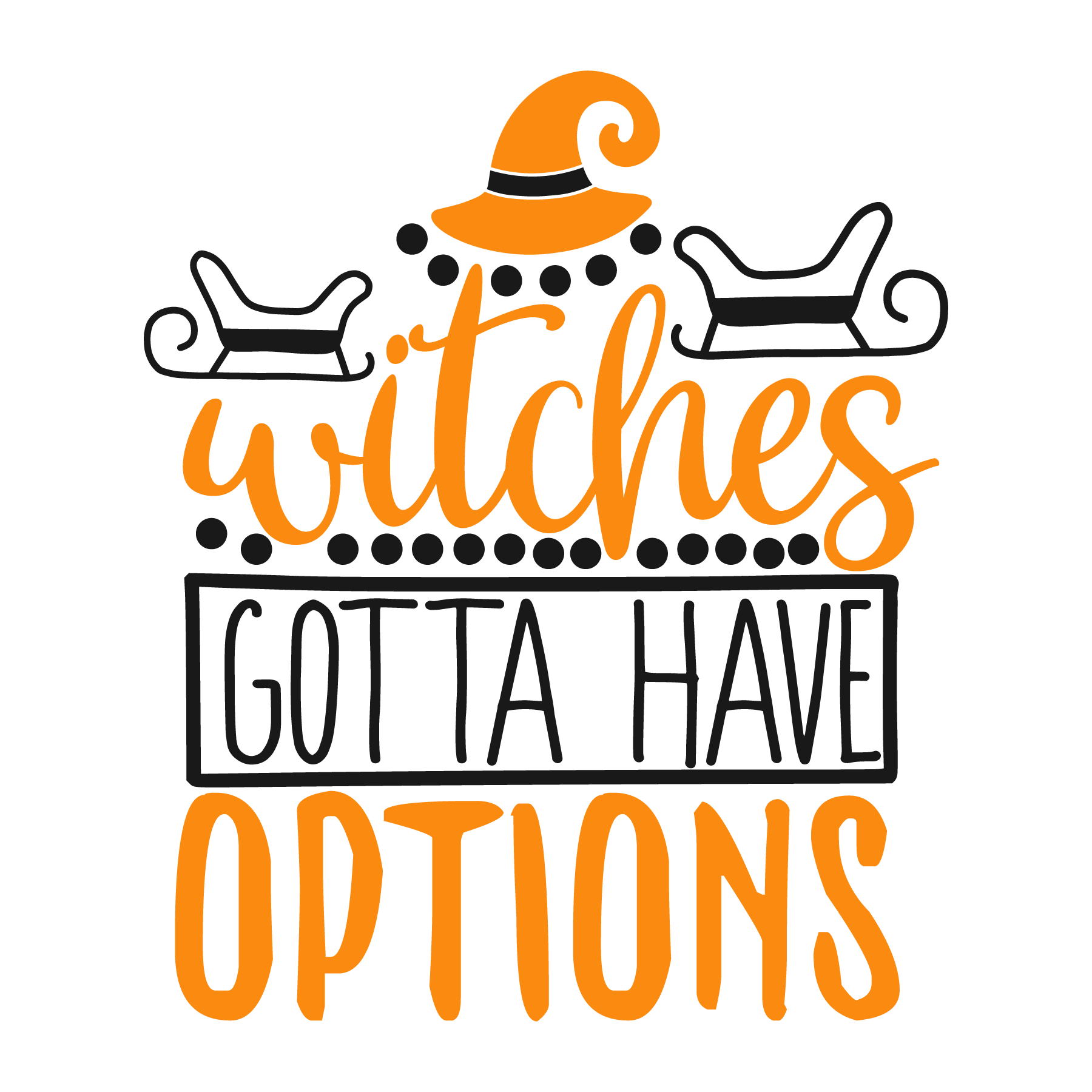 Witches gotta have options, Halloween SVG , Halloween, Cut File, Instant Download, Commercial use, Silhouette, Clip art, Lucky Clover, cricut designs, svg files, silhouette, holidays, crafts, embroidery, cut files, vector, card stock, glowforge.