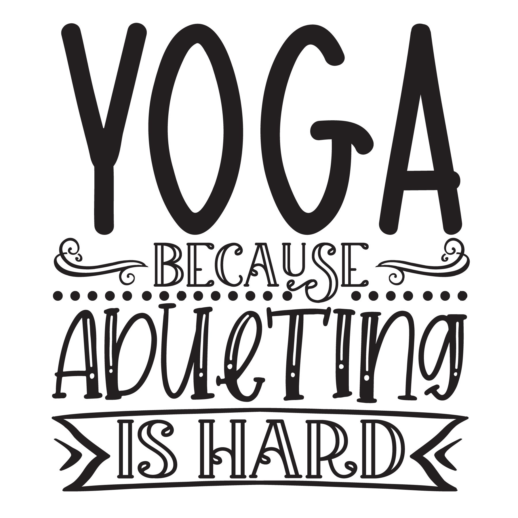 Yoga because adulting is hard, Funny Yoga svg Quotes, Yoga Sayings svg, Yoga, Cut File, Instant Download, Commercial use, Silhouette, Clip art, Lucky Clover, cricut designs, svg files, silhouette, holidays, crafts, embroidery, cut files, vector, card stock, glowforge.