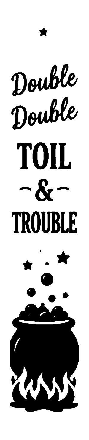 Double, Double, Toil and Trouble vertical Halloween porch sign stencil, free printable template
