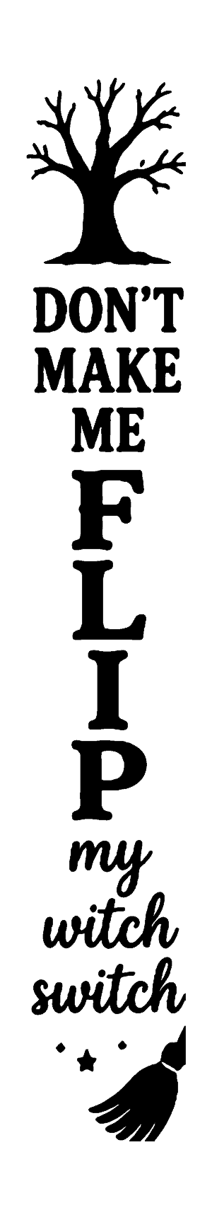 Don't Make Me Flip My Witch Switch vertical Halloween porch sign stencil, free printable template