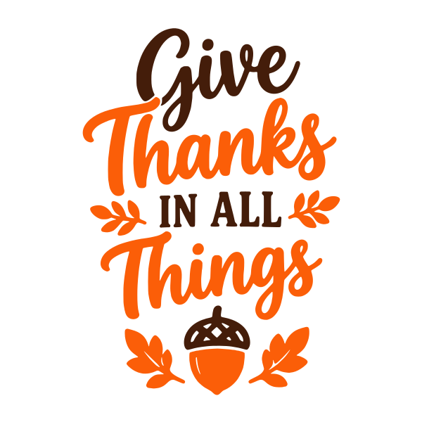 Give Thanks in All Things Thanksgiving saying SVG, layered Cricut cut file, free Thanksgiving quote design