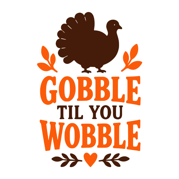 Gobble Til You Wobble Thanksgiving saying SVG, layered Cricut cut file, free Thanksgiving quote design